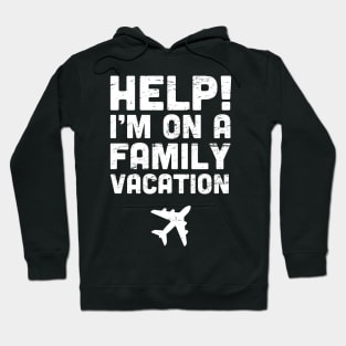 Help! I'm On A Family Vacation Hoodie